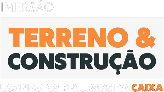 Imersão Terreno & Construção usando os recursos da CAIXA
